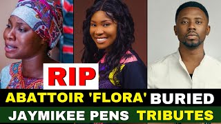 Late Abattoir Series 'Flora', Tolulope Adegboyega Buried. JayMikee Pens Tributes