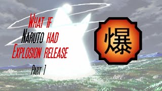 What if Naruto had Explosion release part 1