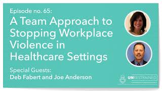 A Team Approach to Stopping Workplace Violence in Healthcare Settings (Unrestrained Episode 65)