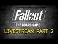 Fallout: The Board Game LIVESTREAM PT 2!