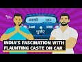 What is India's Obsession with Caste Stickers on Their Cars? | The Quint