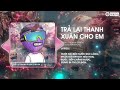 Trả Lại Thanh Xuân Cho Em (Theron Remix) - H2K | Trả Lại Cho Em Ngày Tháng Tươi Đẹp Remix TikTok