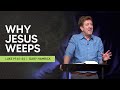 Why Jesus Weeps  |  Luke 19:41-44  |  Gary Hamrick