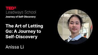 The Art of Letting Go: A Journey to Self-Discovery | Anissa Li | TEDxLeadways School