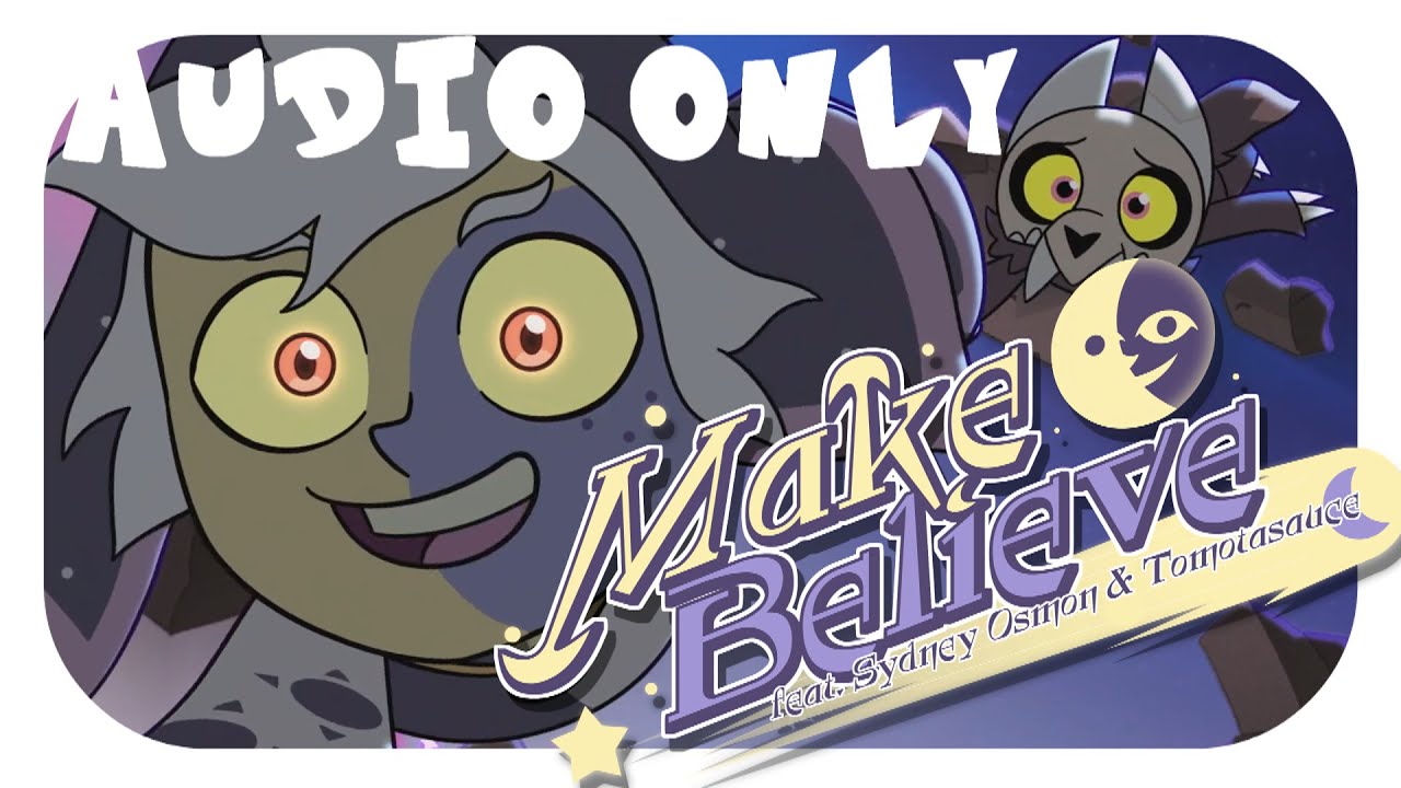 Audio Only Make Believe Ft Sydneyosmon Tomotasauce The Owl