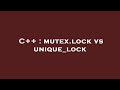 C++ : mutex.lock vs unique_lock