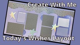 Play to Create With Me ~ Today's Wishes Layout Featuring Kiwi Lane