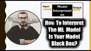 How To Interpret The ML Model? Is Your Model Black Box? Lime Library