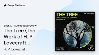 The Tree (The Work of H. P. Lovecraft, Episode… by H. P. Lovecraft · Audiobook preview