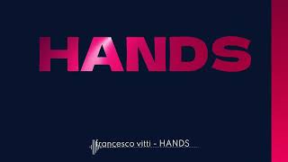 Francesco Vitti  -  HANDS (extended version)