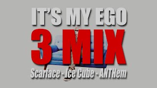 It's My Ego 3Mix - Scarface x Ice Cube x ANTHem