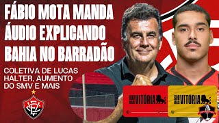 🚨 FÁBIO MOTA MANDA ÁUDIO EXPLICANDO BAHIA NO BARRADÃO I SMV VAI AUMENTAR I COLETIVA DE HALTER E MAIS