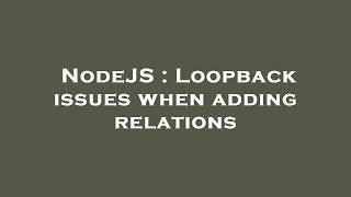 NodeJS : Loopback issues when adding relations