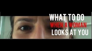 What To Do When A Woman Looks At You