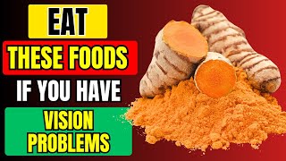 Eat THESE FOODS If You Have VISION PROBLEMS