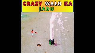 #crazy walo ka jadu #shortsviral#shorts@crazyxyz@mrindianhacker