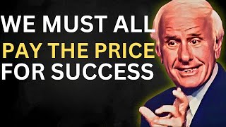 We Must All are Pay The Price For Success Now | Jim Rohn Motivation