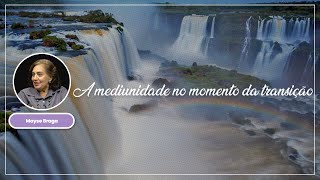 A mediunidade no momento da transição por Mayse Braga