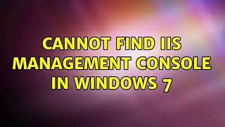 Cannot find IIS management console in Windows 7 (3 Solutions!!)