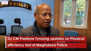 Dy CM Prestone Tynsong updates on Physical efficiency test of Meghalaya Police