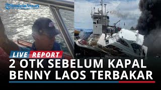 Diduga Sabotase! Teka-teki 2 Sosok Misterius Bermasker sebelum Kapal Benny Laos Terbakar dan Meledak