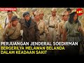 PERANG GERILYA  JENDRAL SUDIRMAN SELAMA 5040 JAM | Alur Cerita Film Jendral Sudirman