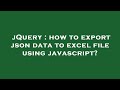 jQuery : how to export json data to excel file using javascript?