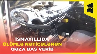 İsmayıllı rayonunda ölümlə nəticələnən yol-nəqliyyat hadisəsi olub