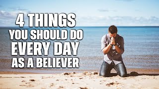 4 Things God Wants You to Do Every Day as Believer. Listen To This Important Message