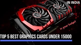 TOP 5 BEST GRAPHICS CARDS UNDER 15000 IN INDIA 2019 | BEST FOR YOUR BUDGET