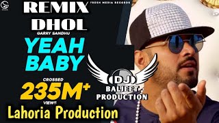 Yeh Baby Dhol Mix Ver 2 Garry Sandhu Ft Lahoria Production Original Mix 2024 Punjabi Song