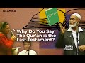 Why Do Muslims Claim That The Qur'an Is The Last Testament?