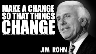 Make A Change So That Things Change | A Life Changing Inspirational Speech ~ Jim Rohn