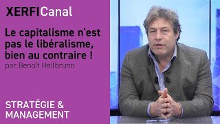 Le capitalisme n'est pas le libéralisme, bien au contraire ! [Benoît Heilbrunn]