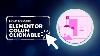 How to Make Elementor Column, Section, or Container Clickable