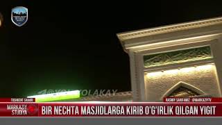 Bir necha masjidlarga kirib ogirlik qilgan yigit.