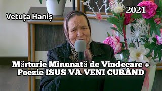 Vetuța Haniș-Mărturie Minunată de Vindecare + Poezie ISUS VA VENI CURÂND .🕊 | 2021.