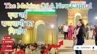 The Making Of A New Capital||एक नई राजधानी का निर्माण||India Gate At New Delhi|Make Historical Place