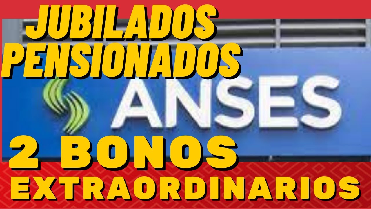 2 BONOS EXTRAORDINARIOS DE ANSES PARA JUBILADOS Y PENSIONADOS - YouTube