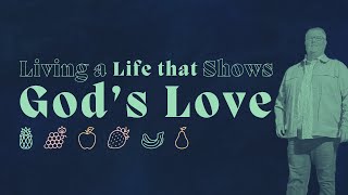 Where is your Fruit? Living a Life that Shows God’s Love.