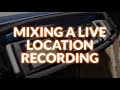 Mixing A Live Location Recording