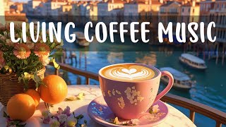 Living Coffee Music ☕ Delicate Morning Coffee Jazz Music & Sweet Morning Bossa Nova for Upbeat Mood