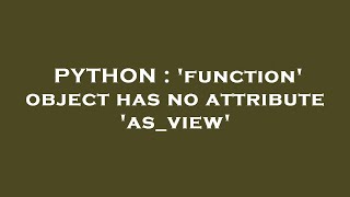 PYTHON : 'function' object has no attribute 'as_view'