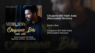Chupana Bhi Nahi Aata(From"Re-created Version")By Stebin Ben