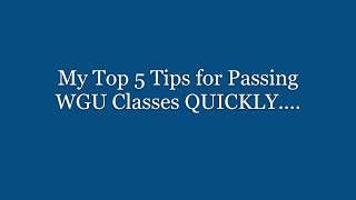 WGU - Part 32:  My Top 5 Tips for Passing WGU Classes QUICKLY….