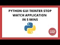 PYTHON Tkinter GUI Application || STOP WATCH APPLICATION || In 5 minutes
