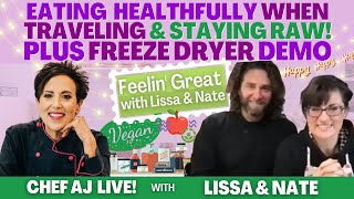 Eating  Healthfully When Traveling & Staying RAW-Feelin' Great with Lissa & Nate + Freeze Dryer Demo