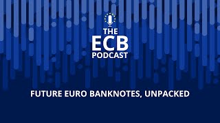The ECB Podcast - Future euro banknotes, unpacked