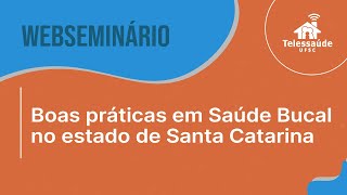 Webseminário 1 de boas práticas em saúde bucal no estado de Santa Catarina