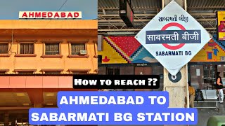 AHMEDABAD JUNCTION TO SABARMATI BG| HOW TO REACH AHMEDABAD TO SABARMATI BG